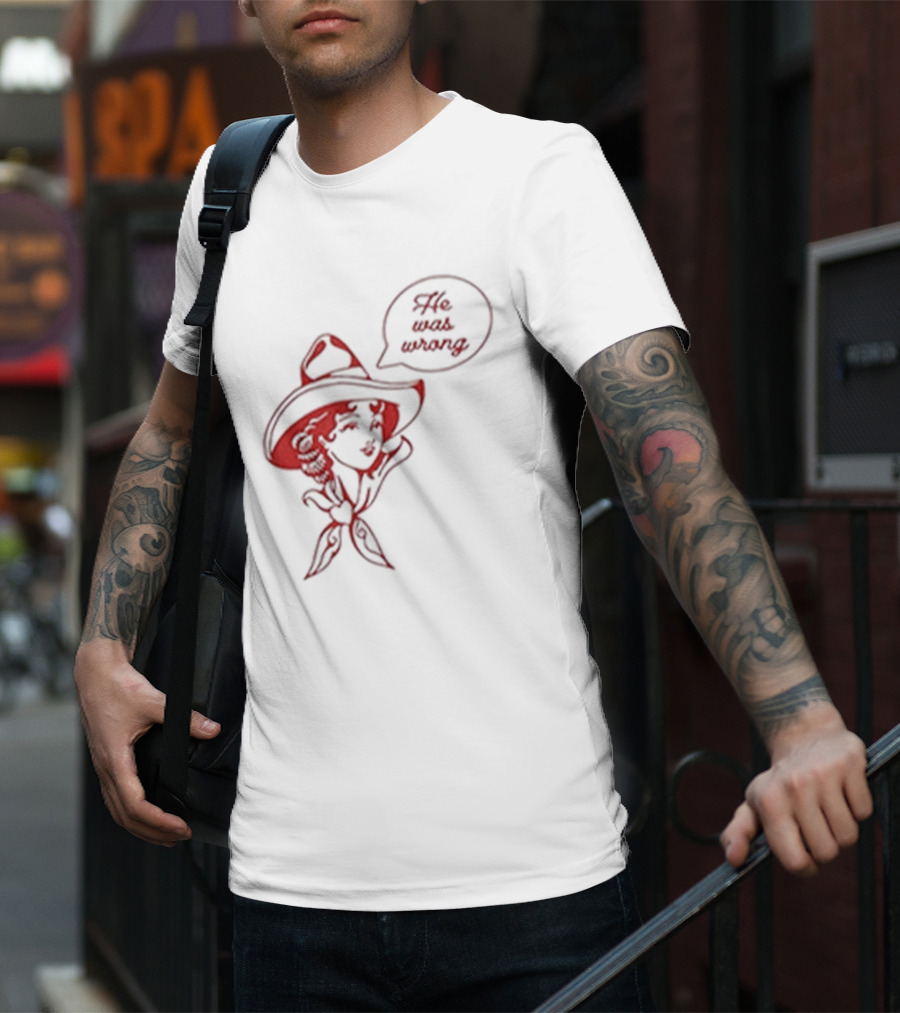 He Was Wrong Cowgirl Hat Bandana Speech Bubble T-Shirt