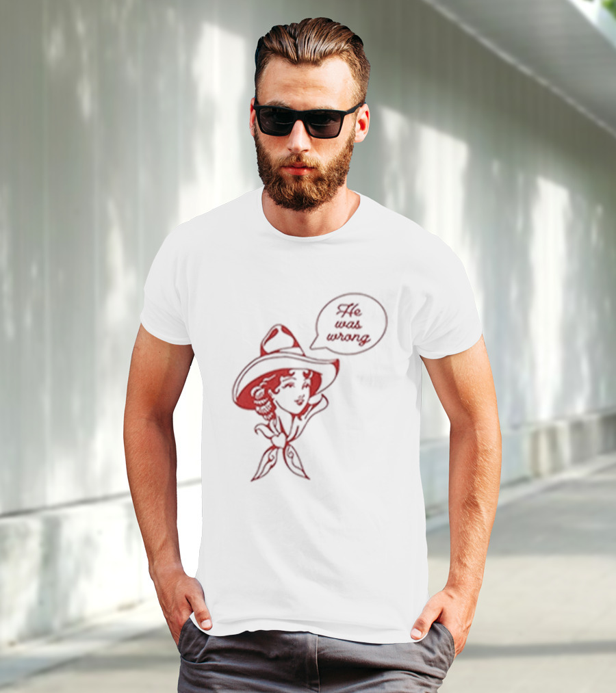 He Was Wrong Cowgirl Hat Bandana Speech Bubble T-Shirt