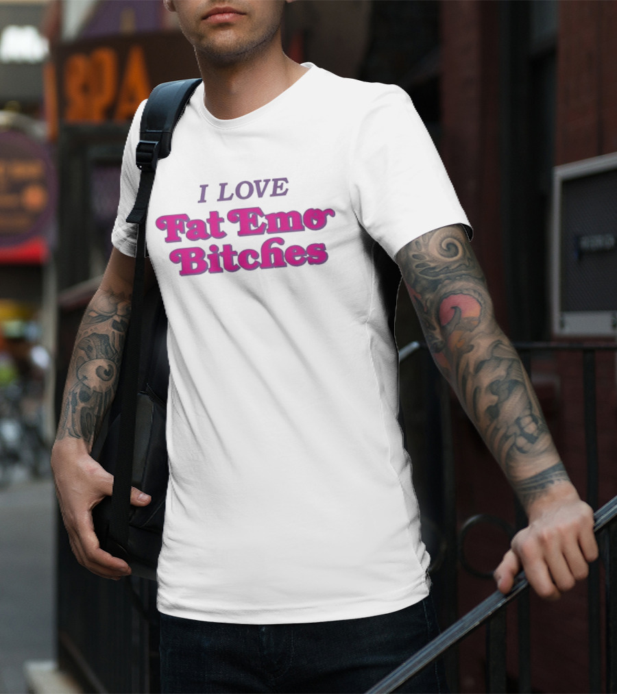 I Love Fat Emo Bitches T-Shirt
