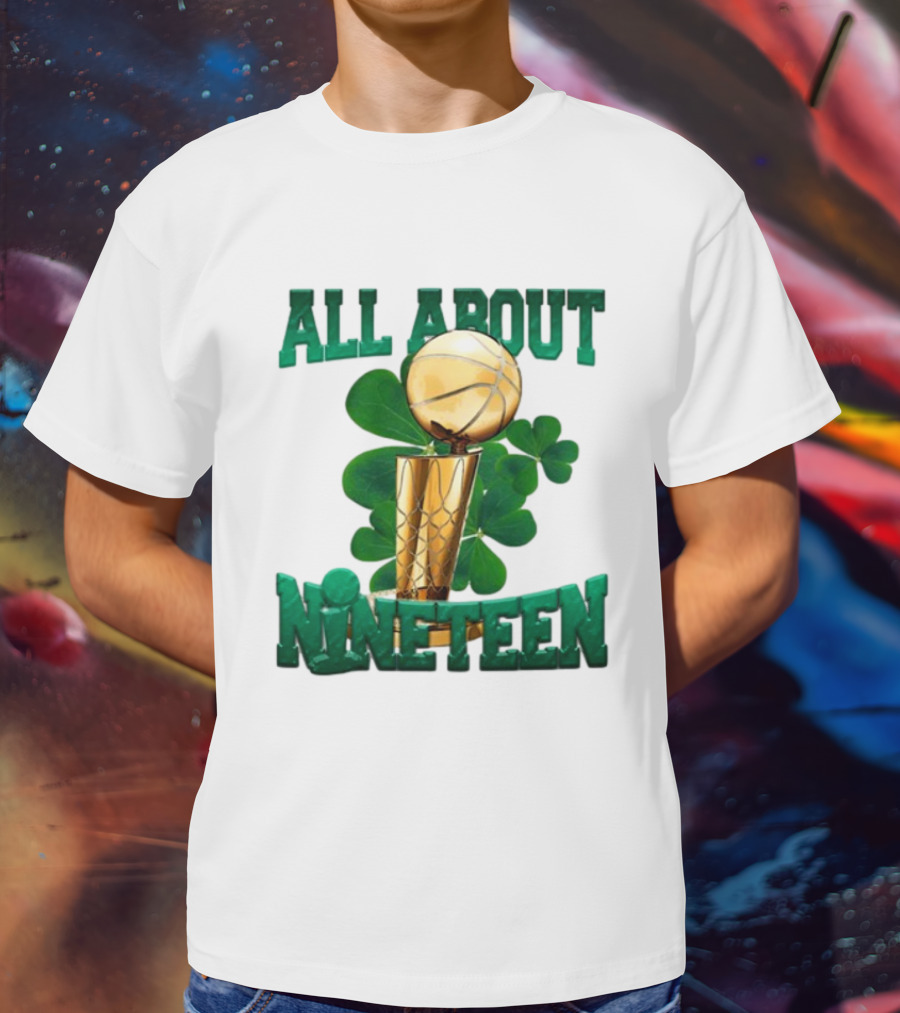 ALL ABOUT NINETEEN NBA TROPHY WITH SHAMROCK BACKGROUND T-Shirt