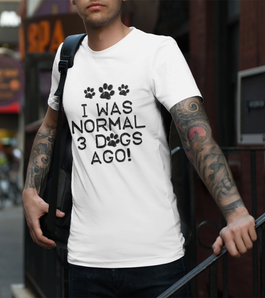 I Was Normal 3 Dogs Ago Funny Dog Lover Paw Print Design T-Shirt