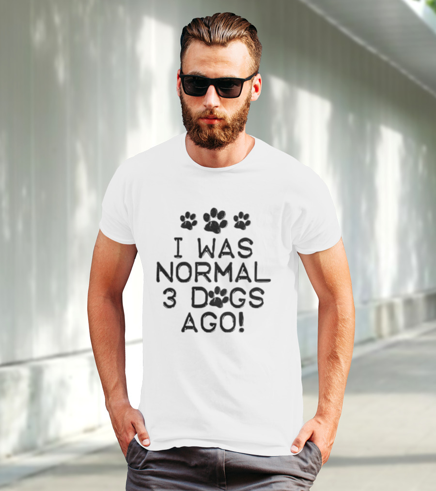 I Was Normal 3 Dogs Ago Funny Dog Lover Paw Print Design T-Shirt