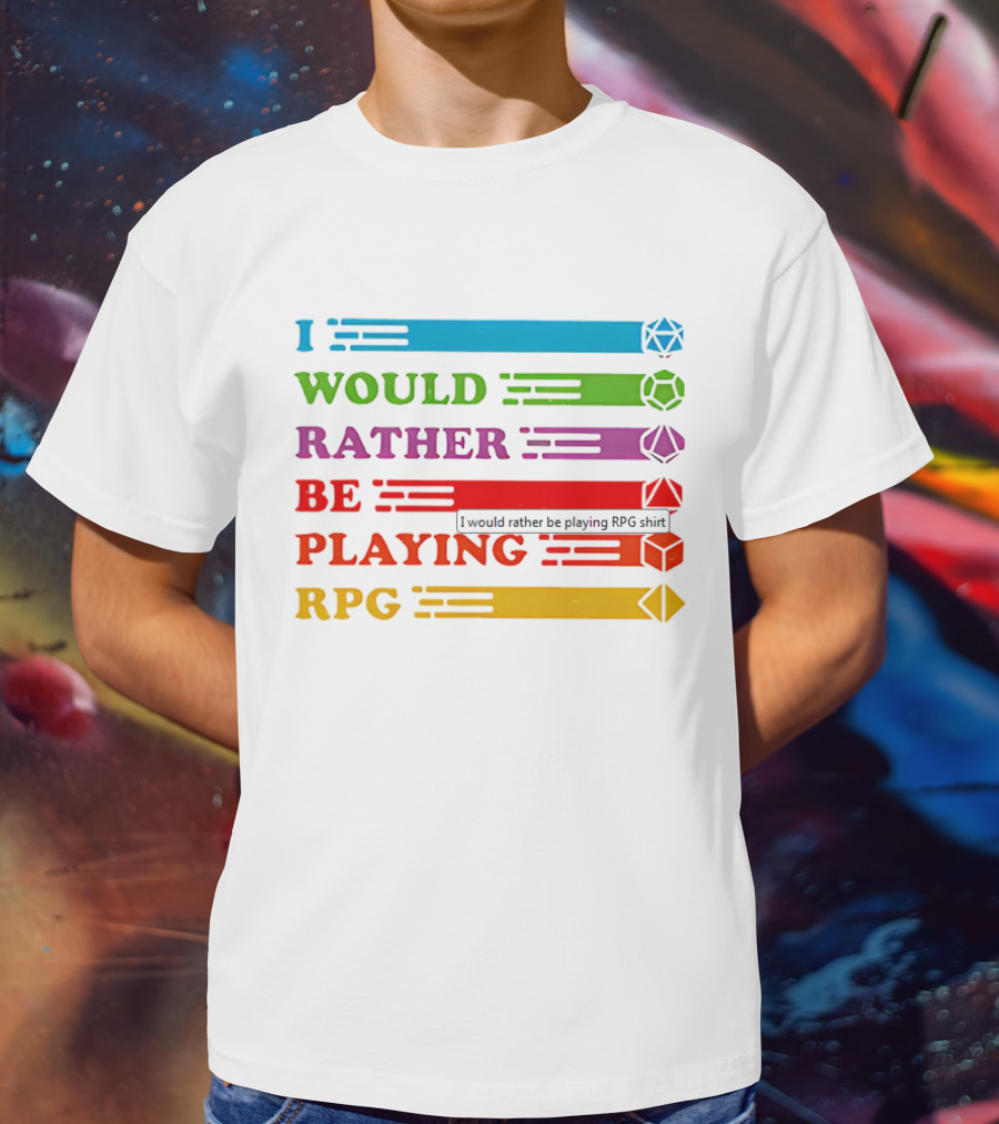 I Would Rather Be Playing RPG Dice Icons Colorful Text T-Shirt