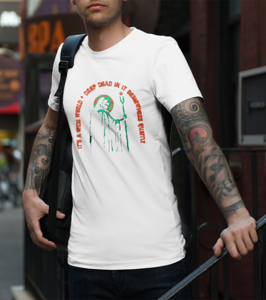 It's A Wide World Drop Dead In It Somewhere Quietly Grim Reaper T-Shirt