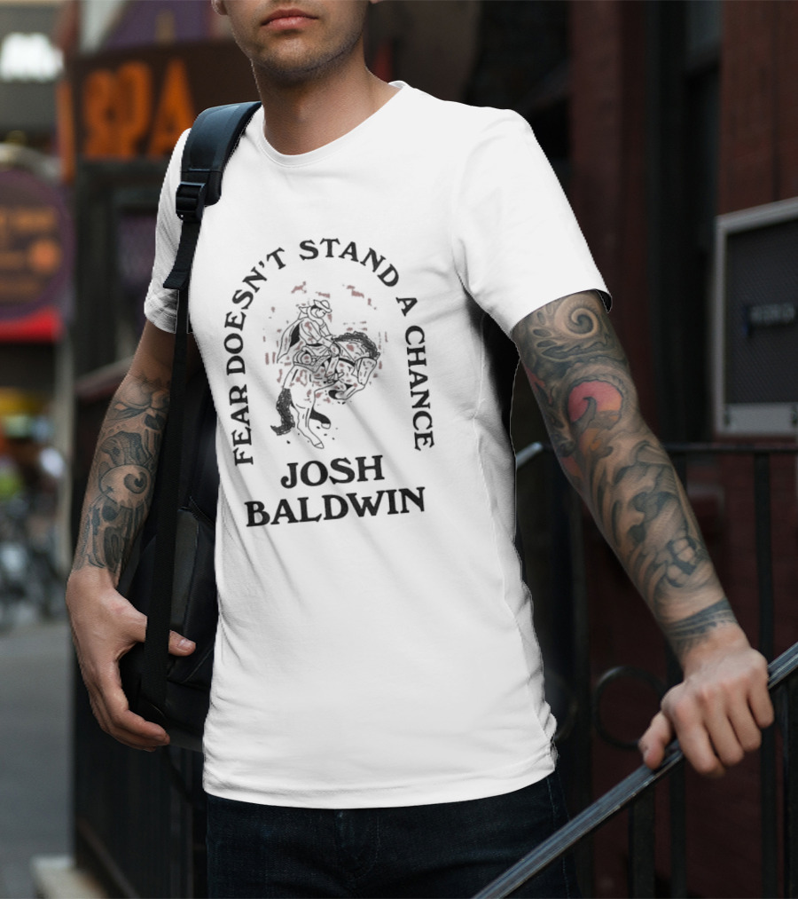 Fear Doesn’t Stand A Chance Josh Baldwin Cowboy T-Shirt