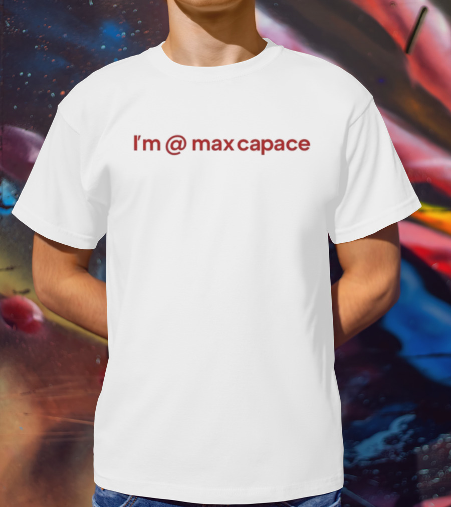 I'm At Max Capace Spiral Text T-Shirt