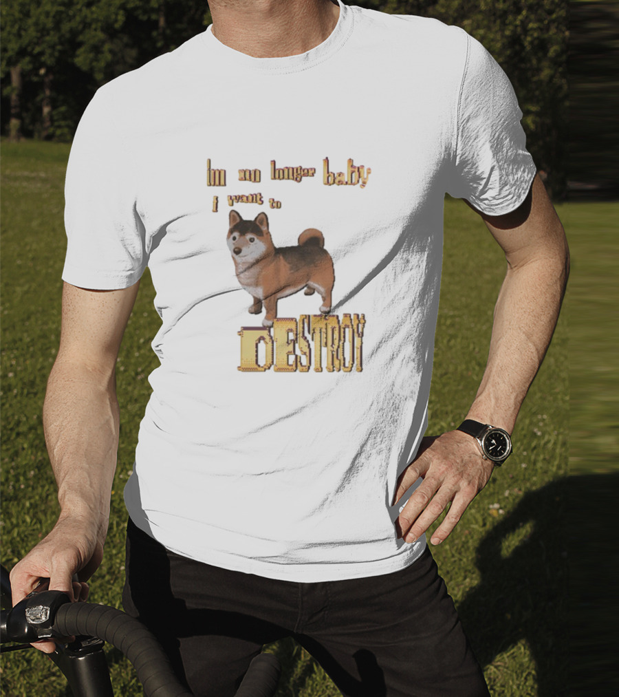 Im No Longer Baby I Want To Destroy Shiba Inu Dog T-Shirt