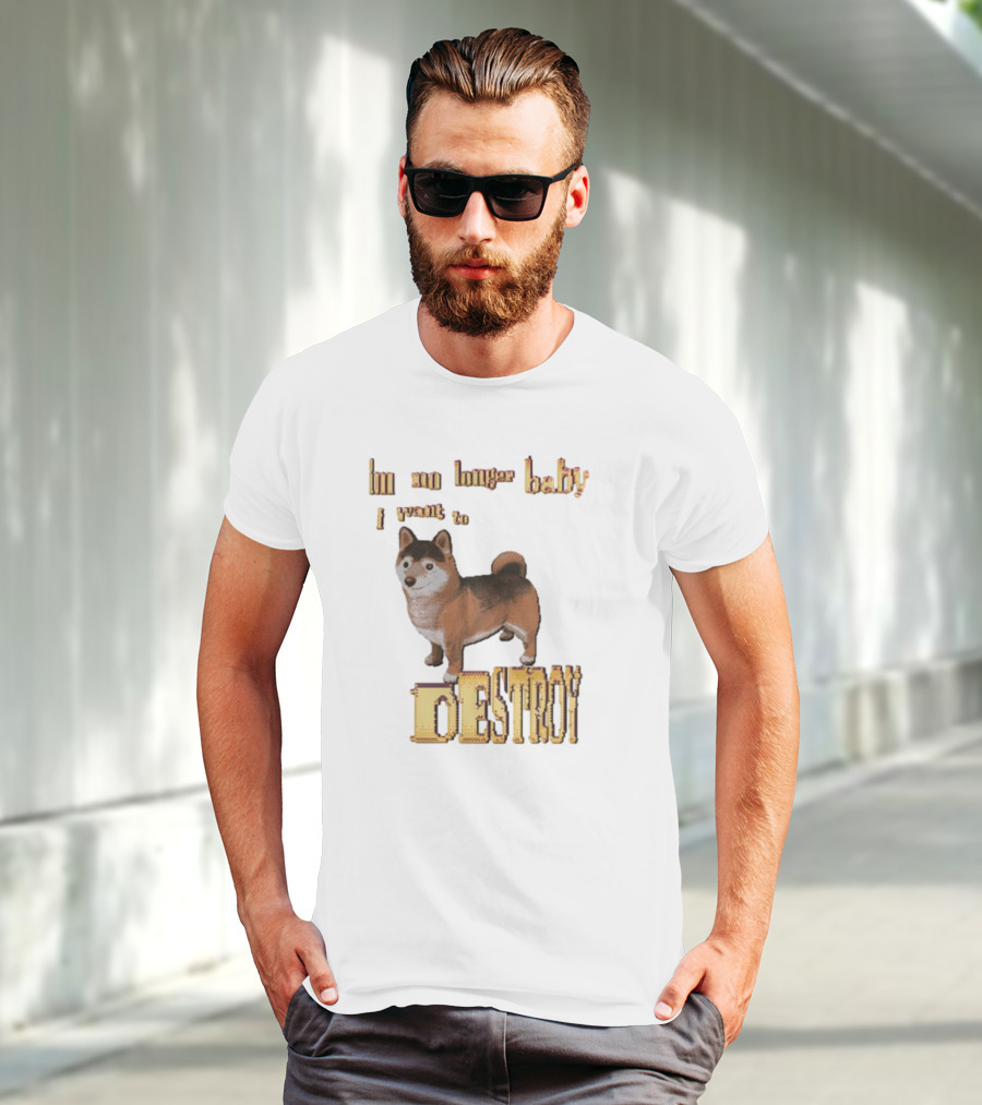 Im No Longer Baby I Want To Destroy Shiba Inu Dog T-Shirt