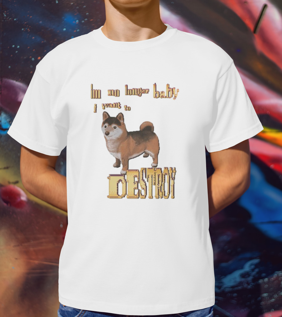 Im No Longer Baby I Want To Destroy Shiba Inu Dog T-Shirt