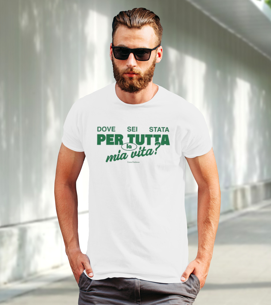 Dove Sei Stata Per Tutta La Mia Vita Scritta Italiana T-Shirt