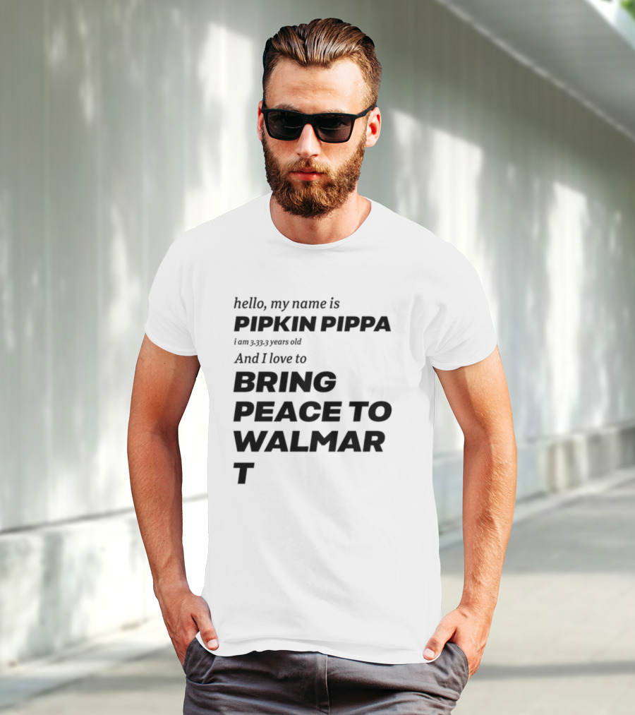 Mitchiemania Hello My Name Is Pipkin Pippa I Am 3333 Years Old I Love To Bring Peace To Walmart T-Shirt