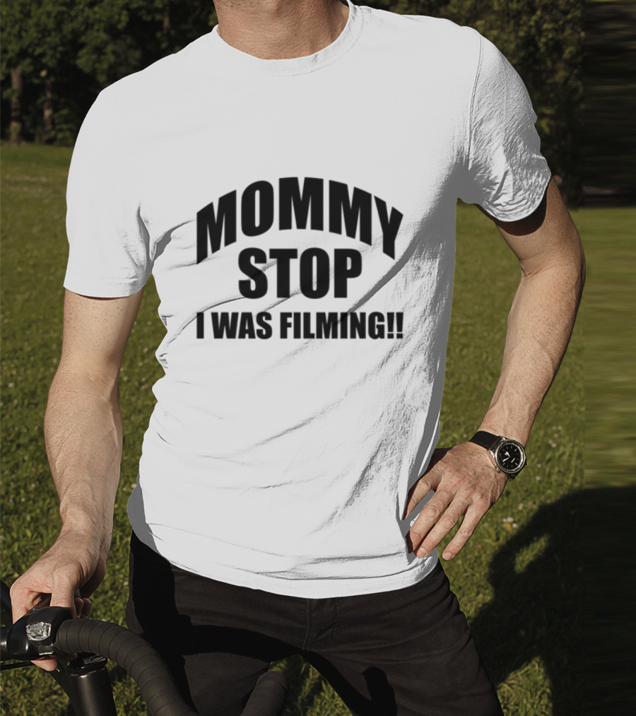 Mommy Stop I Was Filming T-Shirt
