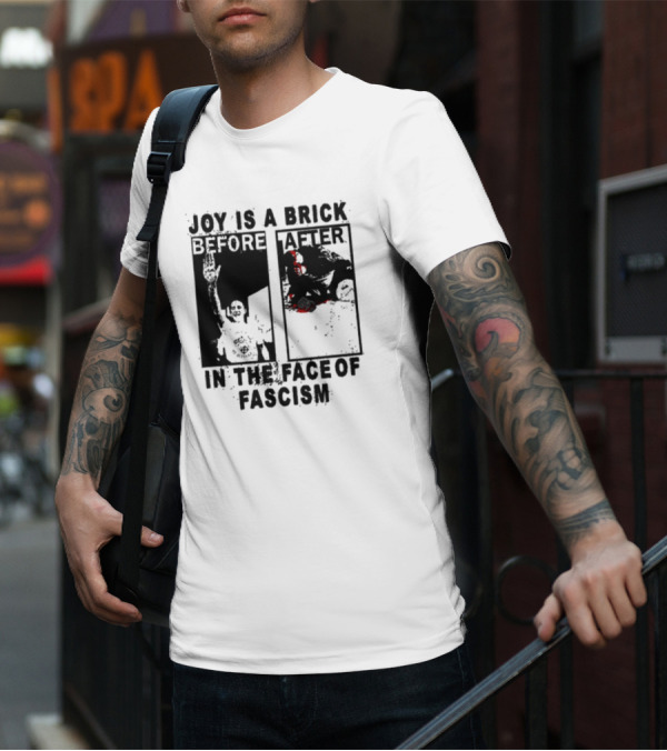 Maggotdeath666 Joy Is A Brick In The Face Of Fascism T-Shirt