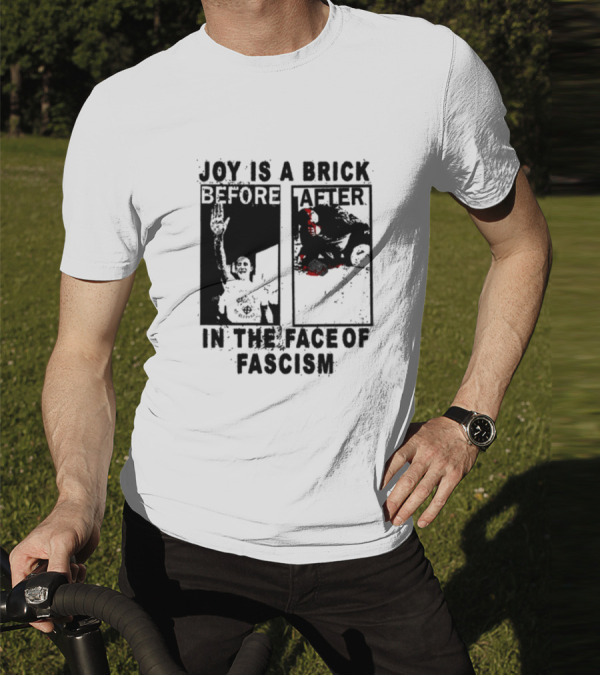 Maggotdeath666 Joy Is A Brick In The Face Of Fascism T-Shirt