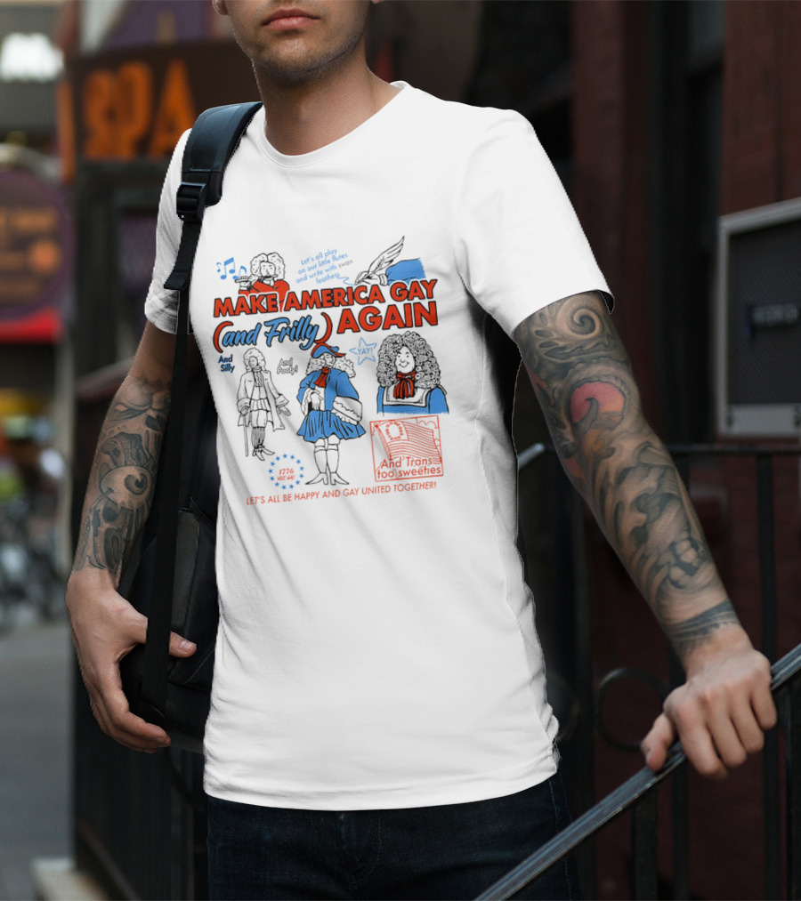 Make America Gay And Frilly (and Frilly) Again Let's All Be Happy And Gay United Together T-Shirt