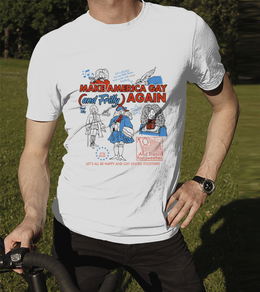 Make America Gay And Frilly (and Frilly) Again Let's All Be Happy And Gay United Together T-Shirt