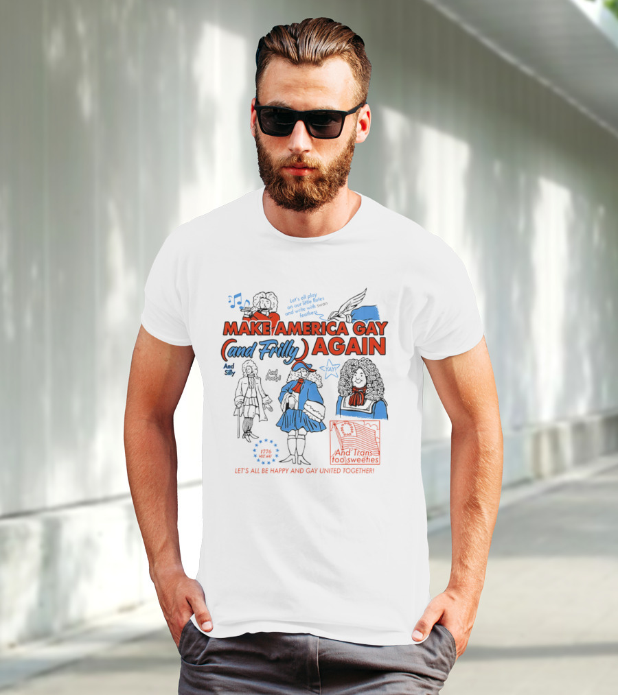 Make America Gay And Frilly (and Frilly) Again Let's All Be Happy And Gay United Together T-Shirt