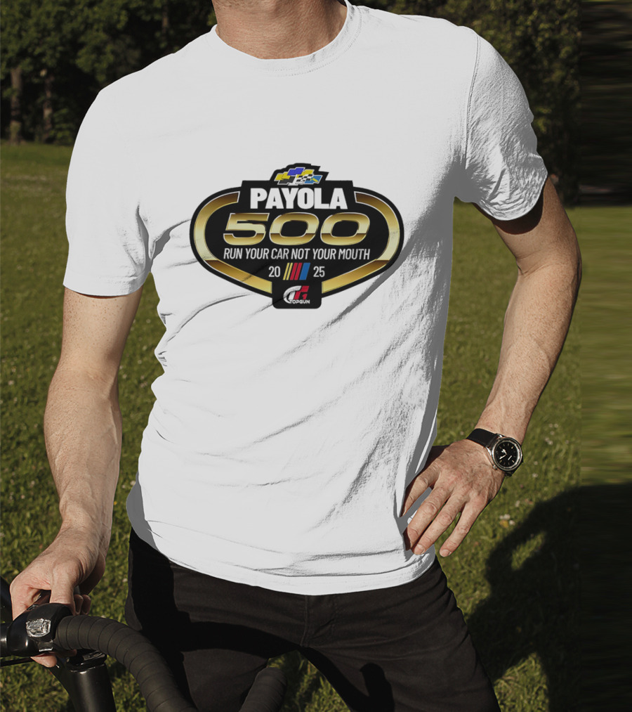 Payola 500 Run Your Car Not Your Mouth 2025 Racing Event Logo T-Shirt