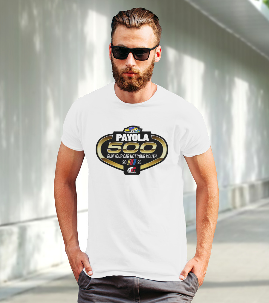 Payola 500 Run Your Car Not Your Mouth 2025 Racing Event Logo T-Shirt