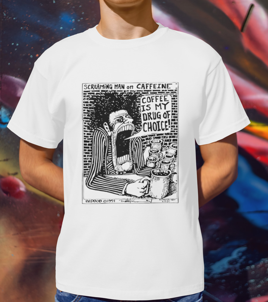 Screaming Man Caffeine Coffee Is My Drug Of Choice T-Shirt