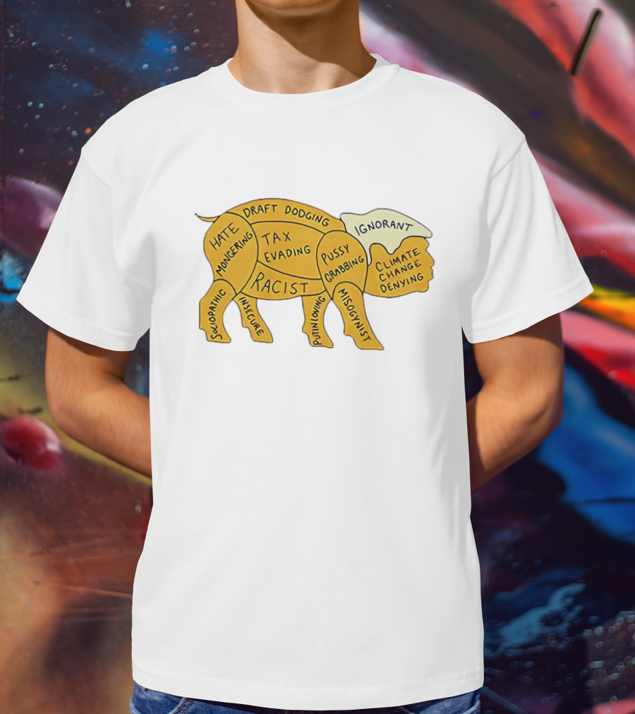 Racist Ignorant Tax Evading Insecure Pig Parody T-Shirt