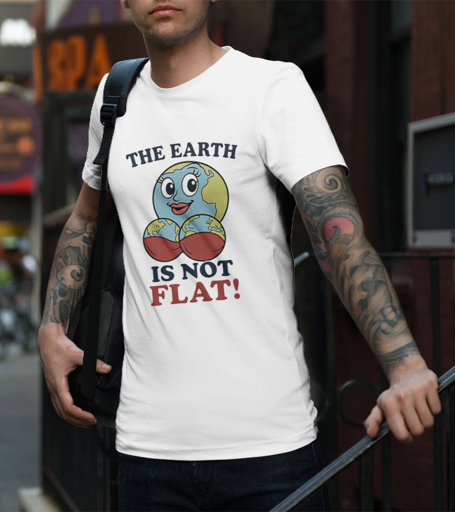 The Earth Is Not Flat Funny Globe Character T-Shirt