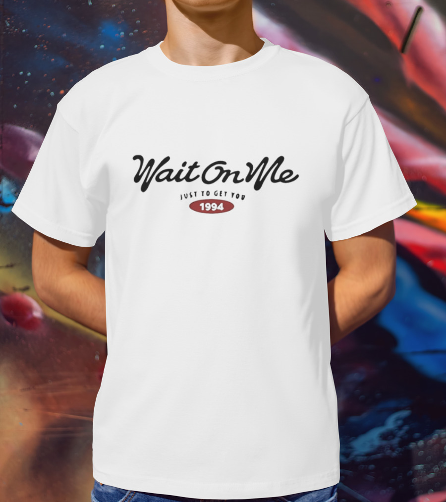 "Wait On Me Get You 1994 Retro Style" T-Shirt