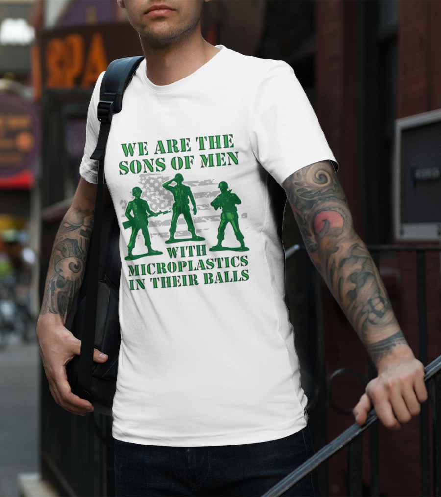 We Are The Sons Of Men With Microplastics In Their Balls Soldiers American Flag Military Toy Figures T-Shirt