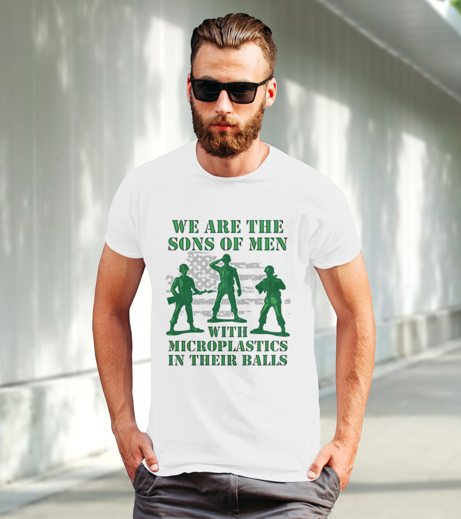 We Are The Sons Of Men With Microplastics In Their Balls Soldiers American Flag Military Toy Figures T-Shirt