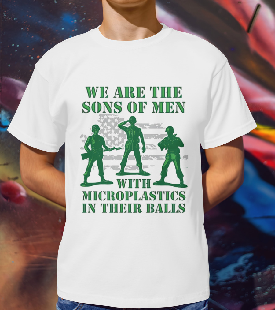 We Are The Sons Of Men With Microplastics In Their Balls Soldiers American Flag Military Toy Figures T-Shirt