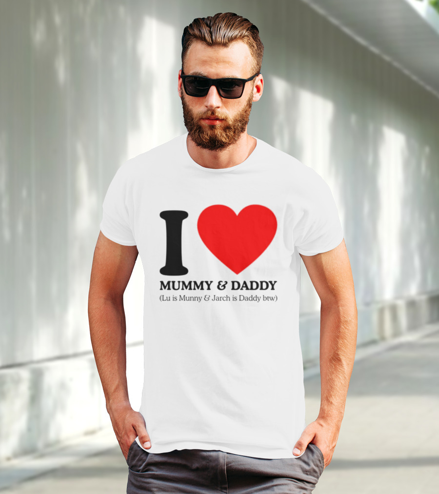 I Love Mummy & Daddy Lu Is Mummy & Jarch Is Daddy Wemeanwellpodcast T-Shirt