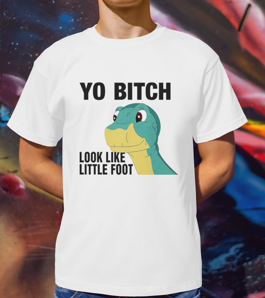 Yo Bitch Look Like Little Foot Cartoon T-Shirt