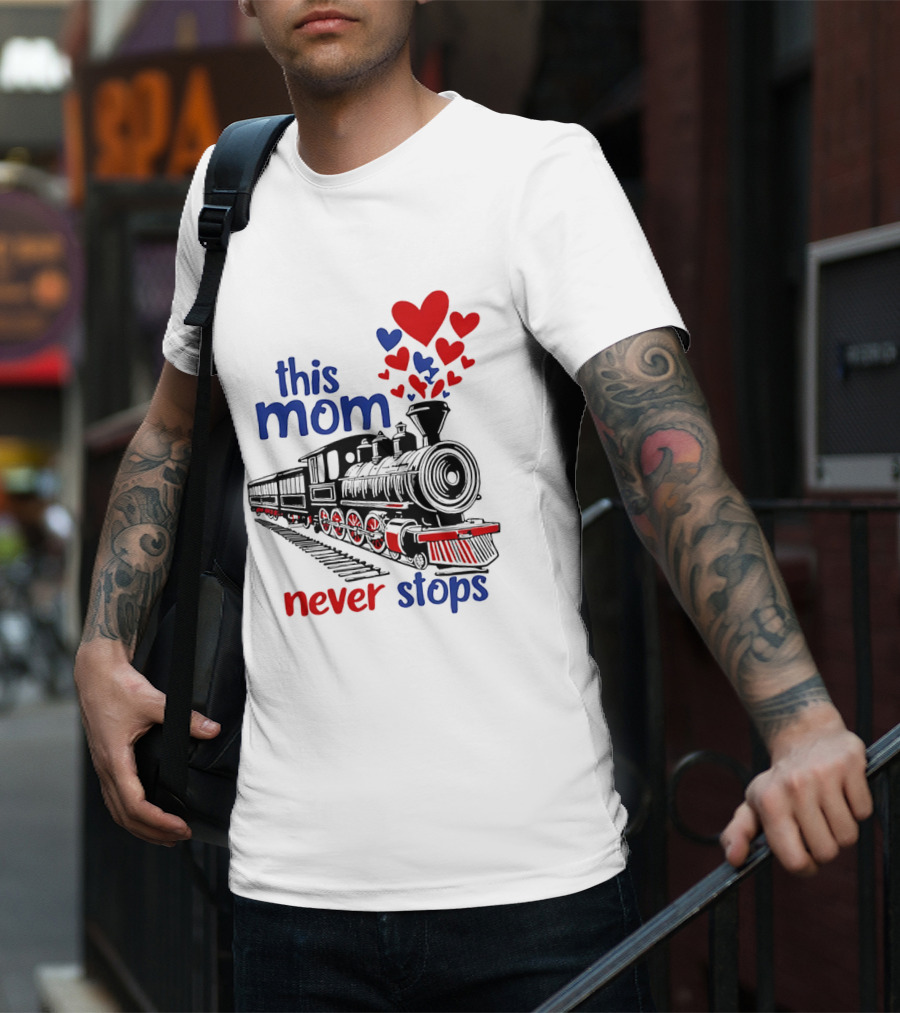 This Mom Never Stops Train With Hearts T-Shirt