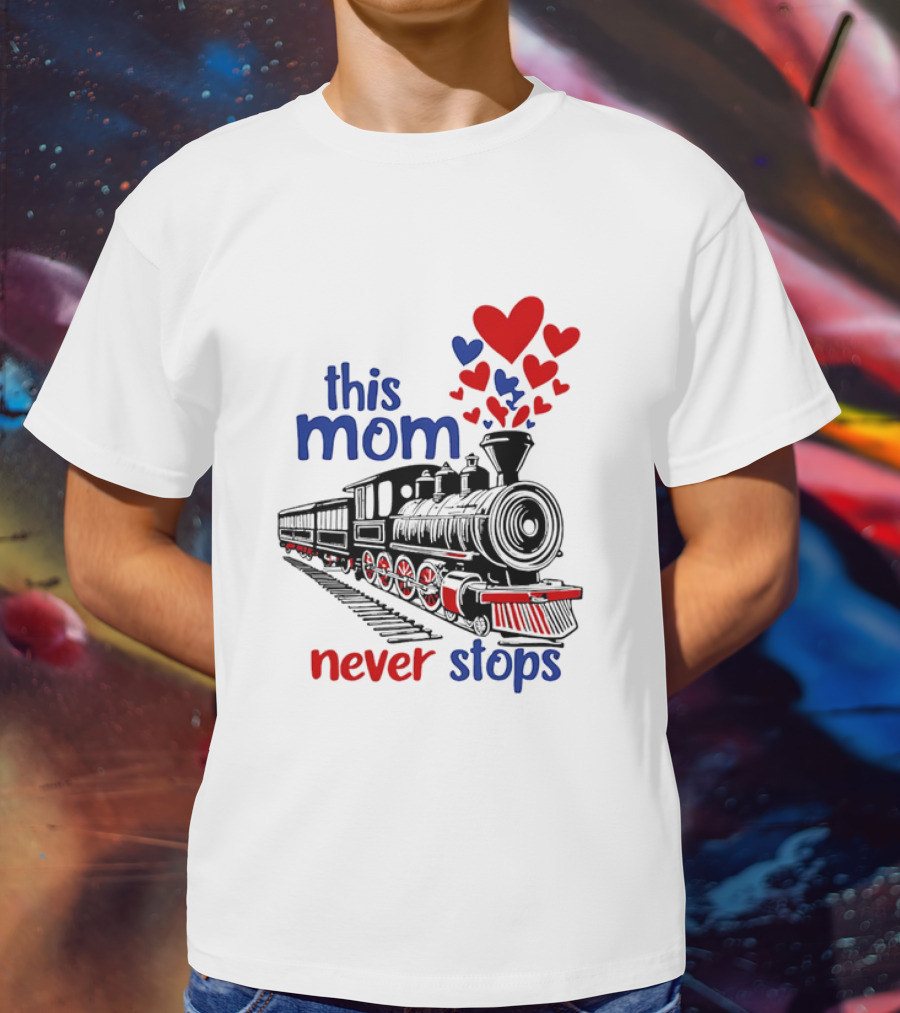 This Mom Never Stops Train With Hearts T-Shirt