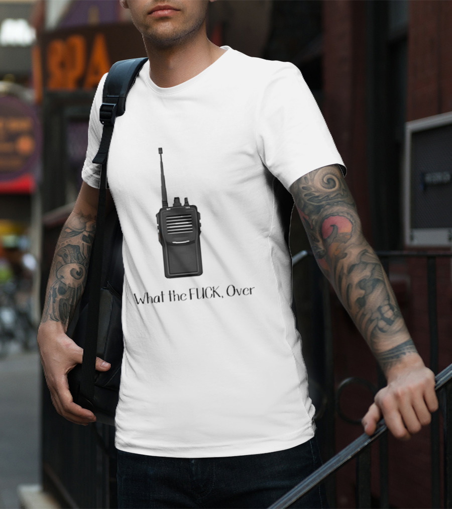 Walkie Talkie What The FUCK Over T-Shirt