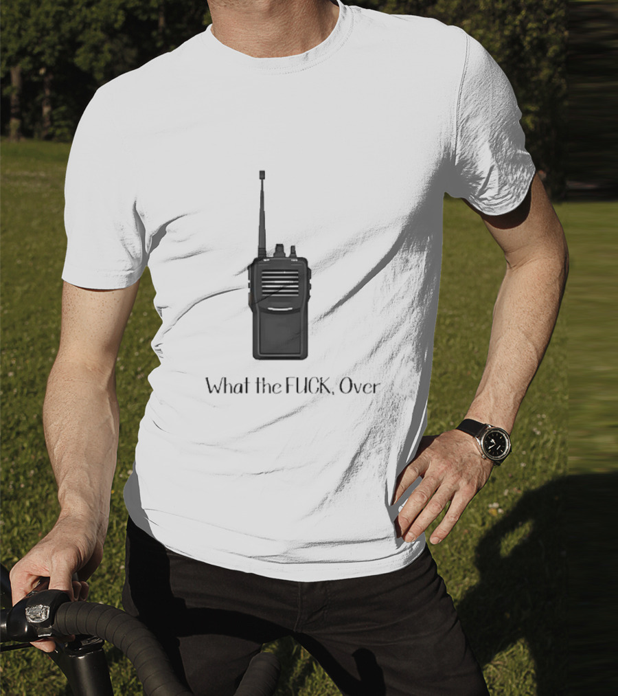 Walkie Talkie What The FUCK Over T-Shirt