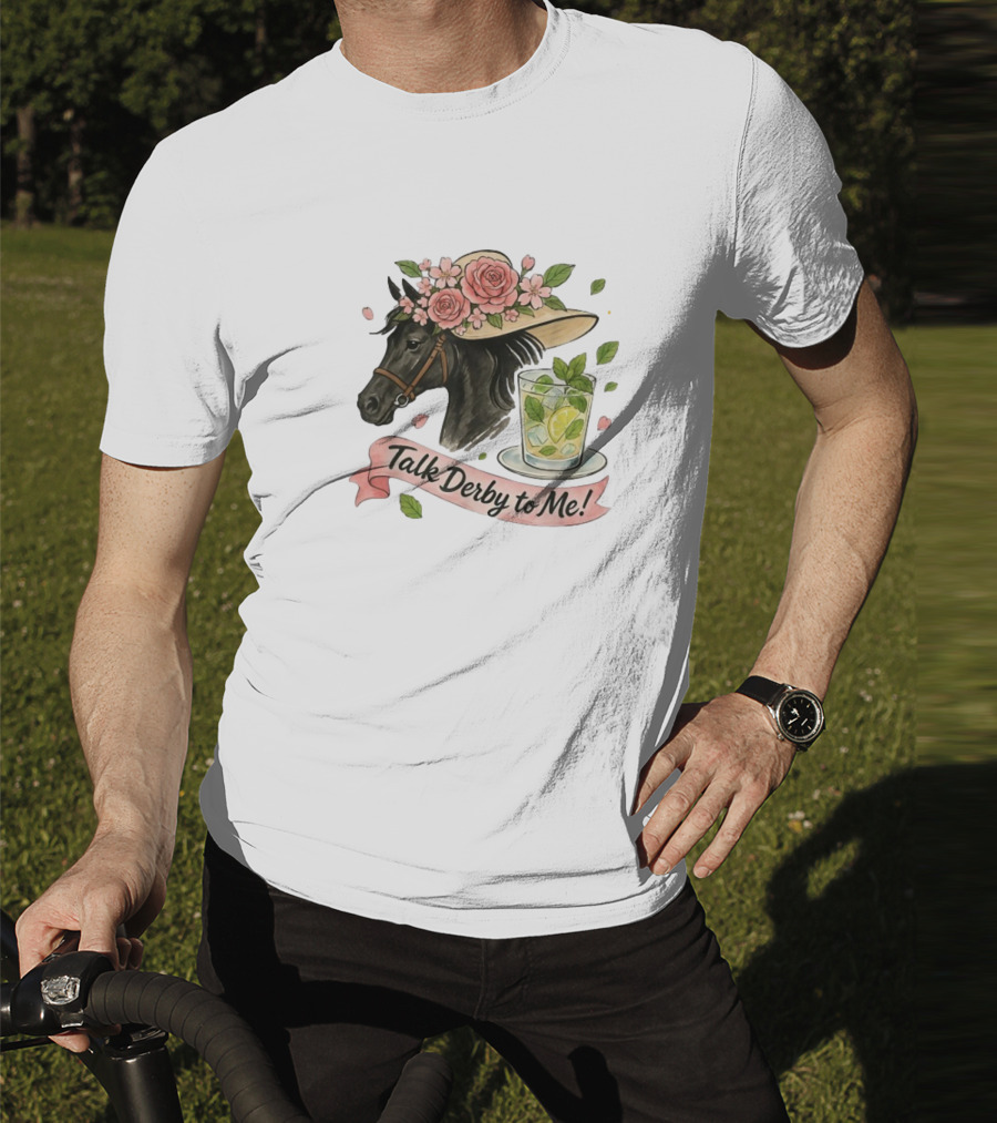 Talk Derby To Me Horse With Roses Hat And Mint Julep T-Shirt