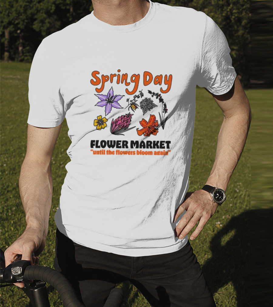 Spring Day Flower Market Until The Flowers Bloom Again Floral Arrangement T-Shirt