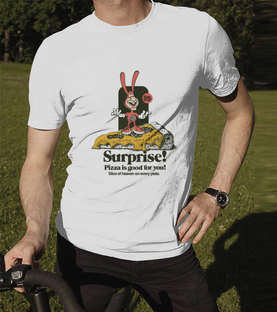 Surprise 99c Pizza Is Good For You Slice Of Heaven On Every Plate T-Shirt