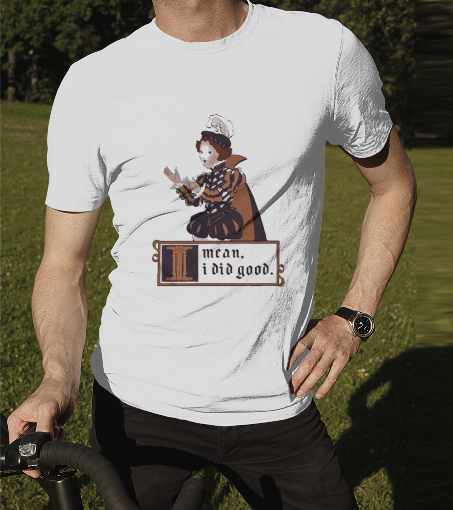 Suzie Toot I Mean I Did Good Medieval Style Costume Celebratory Statement T-Shirt