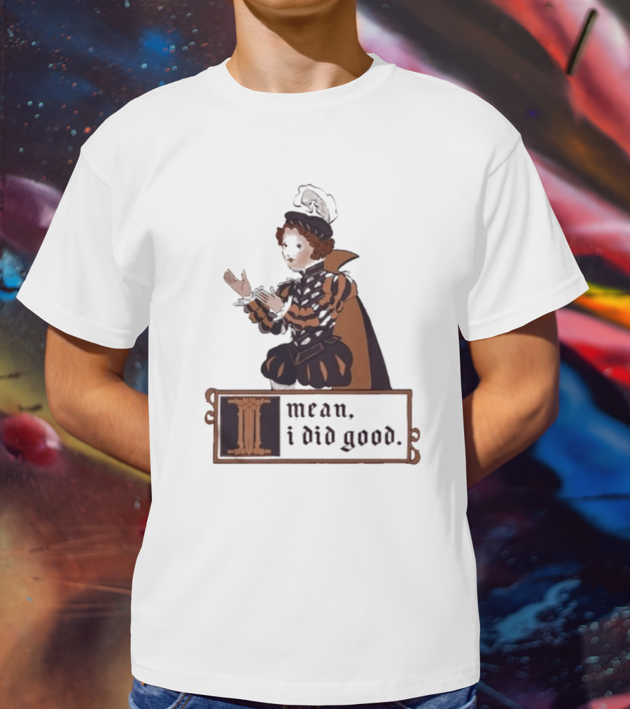 Suzie Toot I Mean I Did Good Medieval Style Costume Celebratory Statement T-Shirt