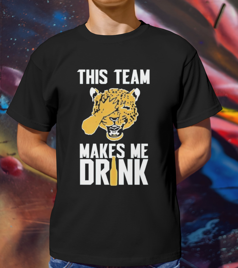 Jacksonville Jaguars This Team Makes Me Drink T-Shirt