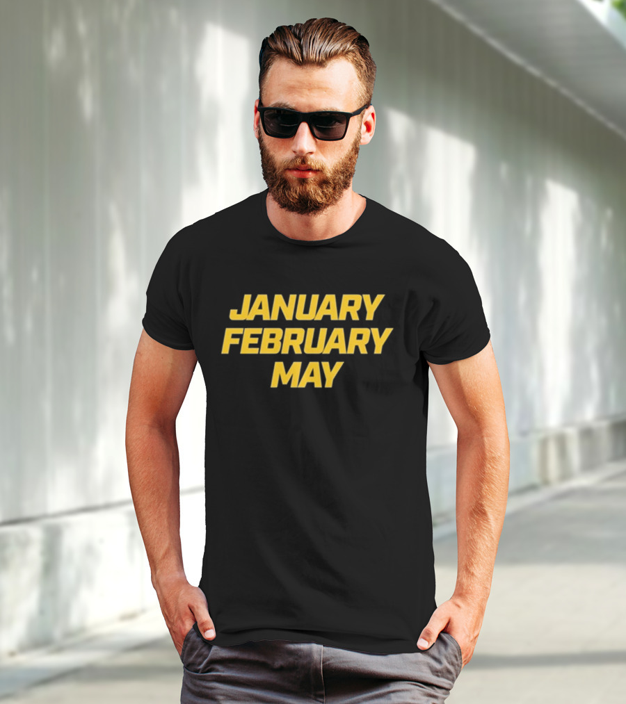 January February May Bold Yellow Text T-Shirt