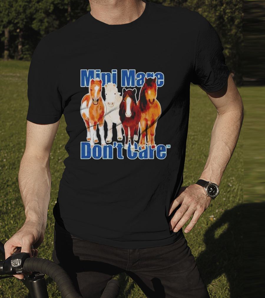 Mini Mare Don’t Care Horses Katie Van Slyke Mabry T-Shirt