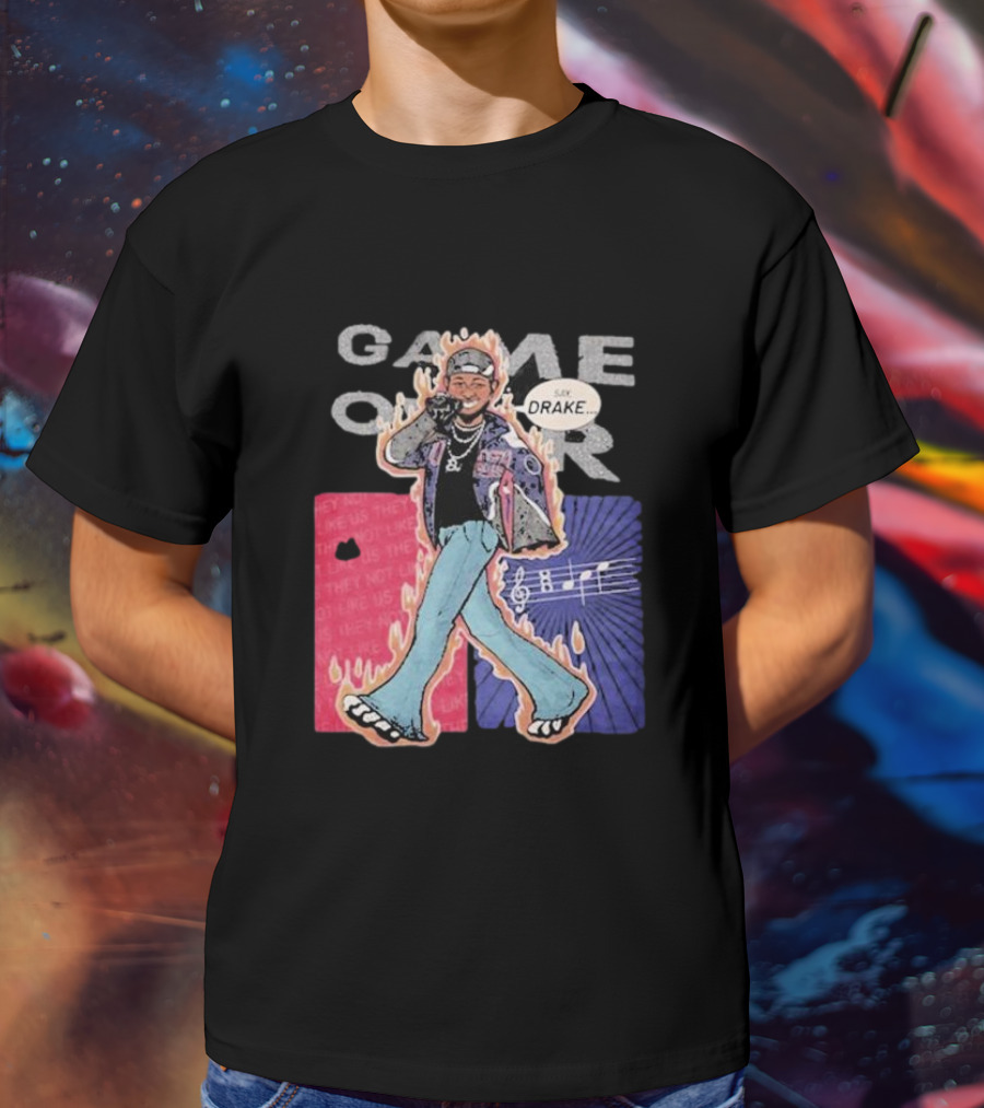 Game Over Say Drake 2025 Flame Background T-Shirt