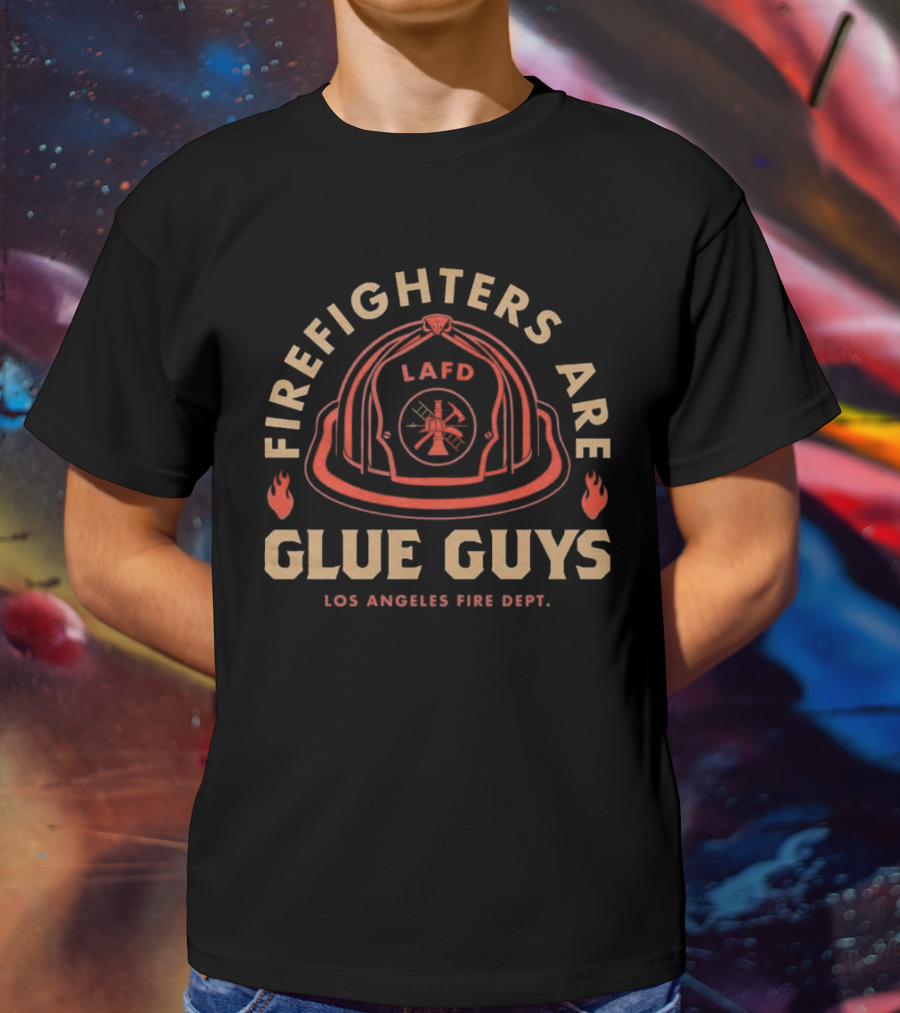 LAFD Firefighters Are Glue Guys Los Angeles Fire Dept T-Shirt