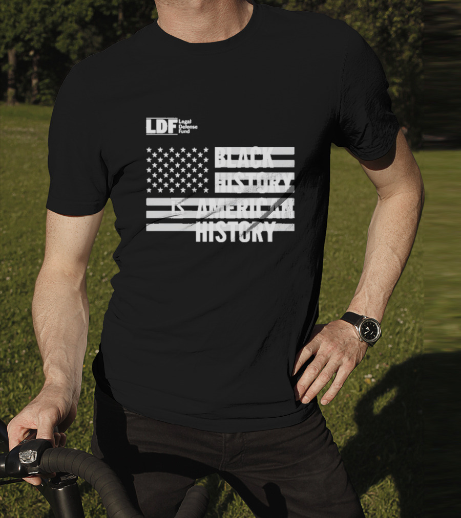 LDF Legal Defense Fund Black History Is American History Flag Stars And Stripes T-Shirt