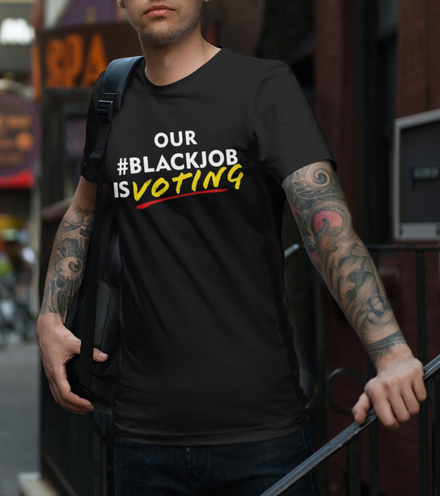 OUR #BLACKJOB IS VOTING T-Shirt