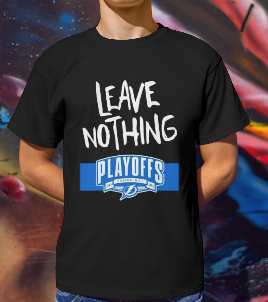 Leave Nothing Playoffs 2025 Tampa Bay Lightning T-Shirt