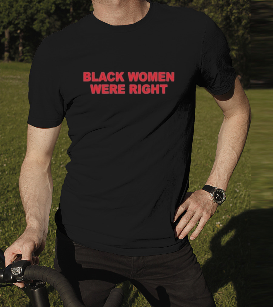Black Women Were Right Empowerment Statement T-Shirt